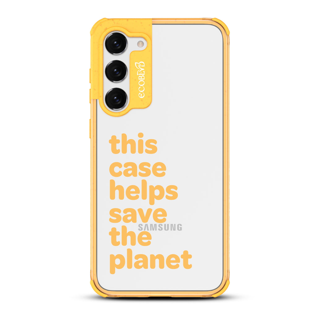 Save The Planet - Yellow Eco-Friendly Galaxy S23 Plus Case With Text Saying This Case Helps Save The Planet On A Clear Back