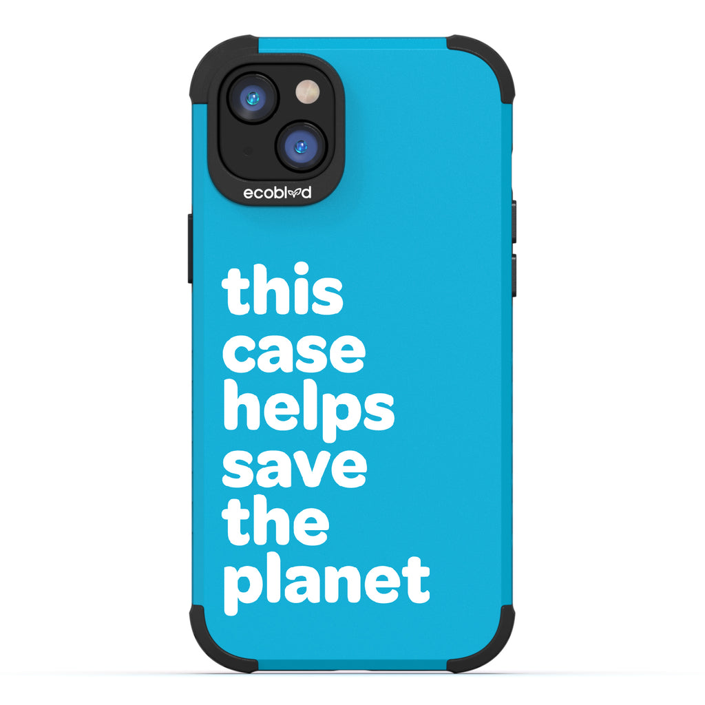 Save The Planet - Blue Rugged Eco-Friendly iPhone 14 Plus Case A Quote Saying This Case Helps Save The Planet Back